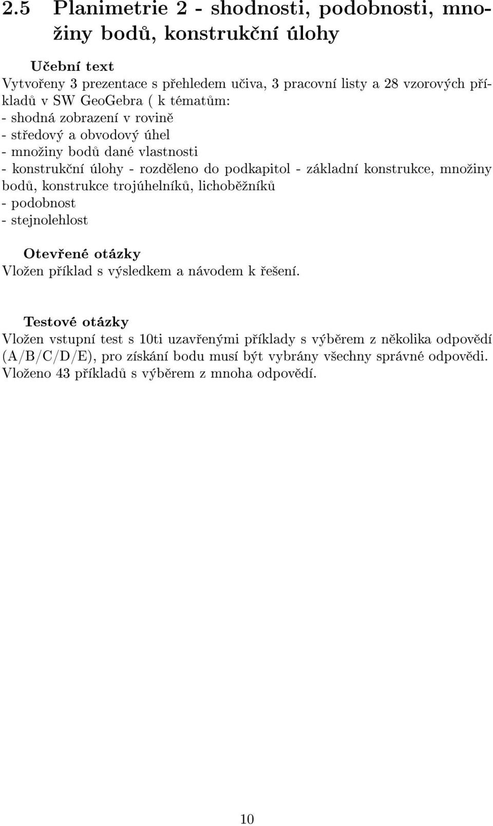 konstrukce, mnoºiny bod, konstrukce trojúhelník, lichob ºník - podobnost - stejnolehlost Vloºen p íklad s výsledkem a návodem k e²ení.