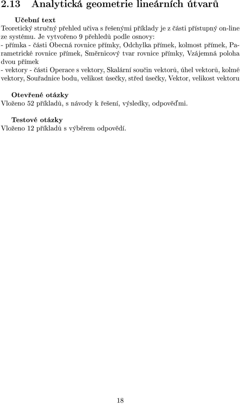 tvar rovnice p ímky, Vzájemná poloha dvou p ímek - vektory - ásti Operace s vektory, Skalární sou in vektor, úhel vektor, kolmé vektory, Sou adnice