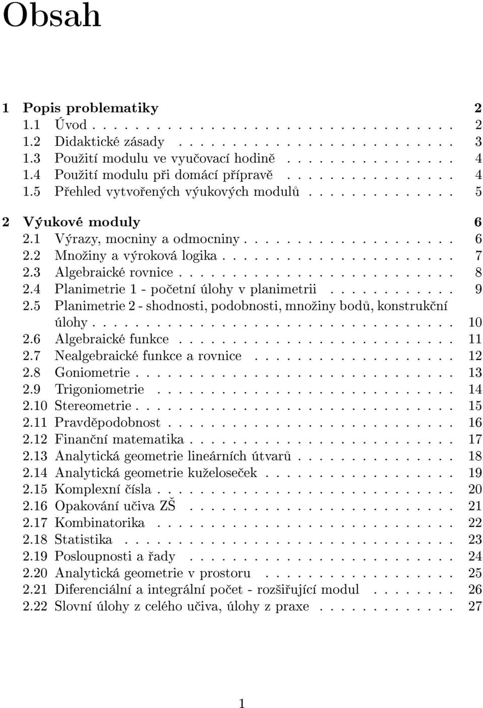 ..................... 7 2.3 Algebraické rovnice.......................... 8 2.4 Planimetrie 1 - po etní úlohy v planimetrii............ 9 2.