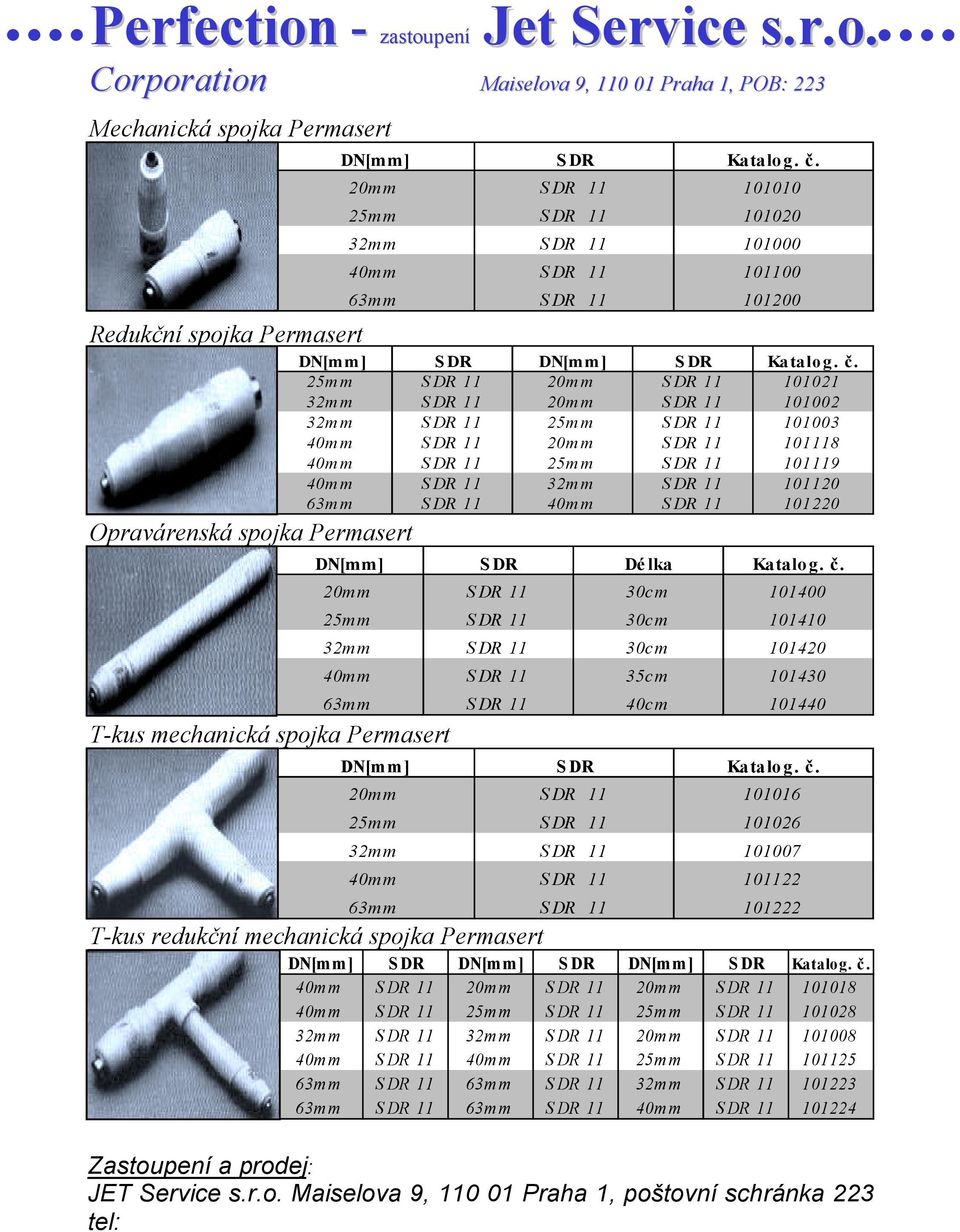 25mm S DR 11 20mm S DR 11 101021 32mm S DR 11 20mm S DR 11 101002 32mm S DR 11 25mm S DR 11 101003 40mm S DR 11 20mm S DR 11 101118 40mm S DR 11 25mm S DR 11 101119 40mm S DR 11 32mm S DR 11 101120