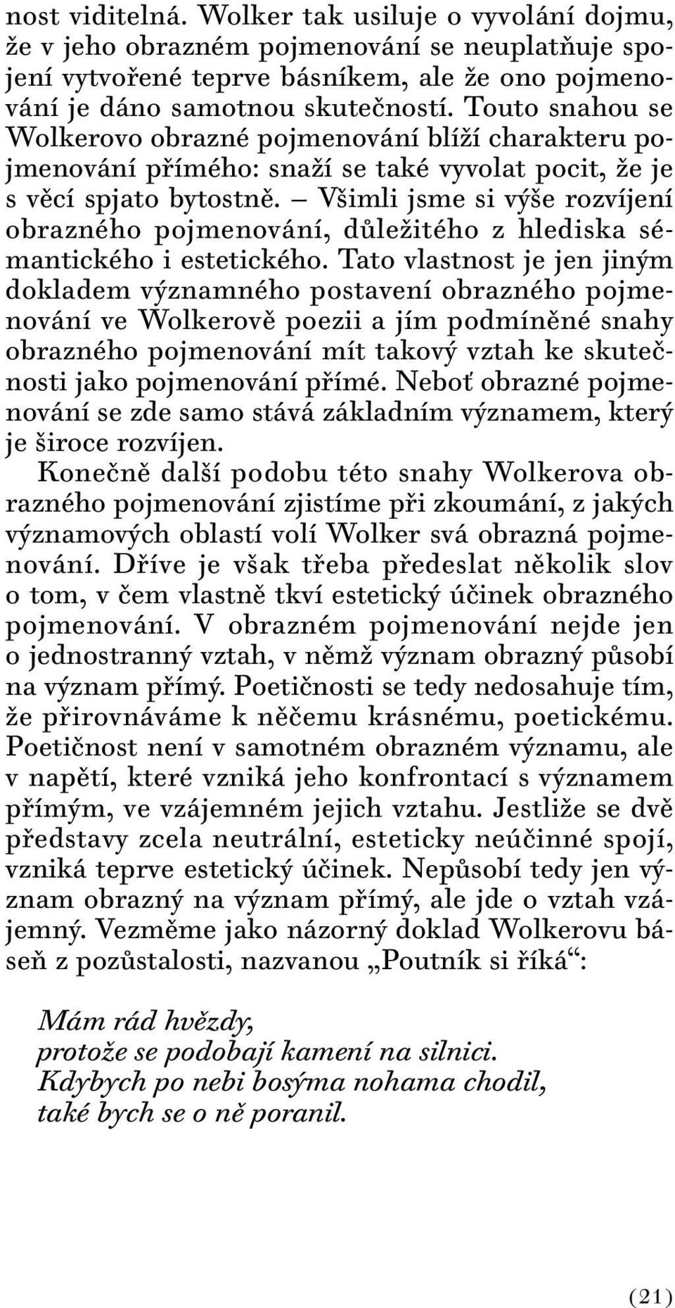 Všimli jsme si výše rozvíjení obrazného pojmenování, důležitého z hlediska sémantického i estetického.