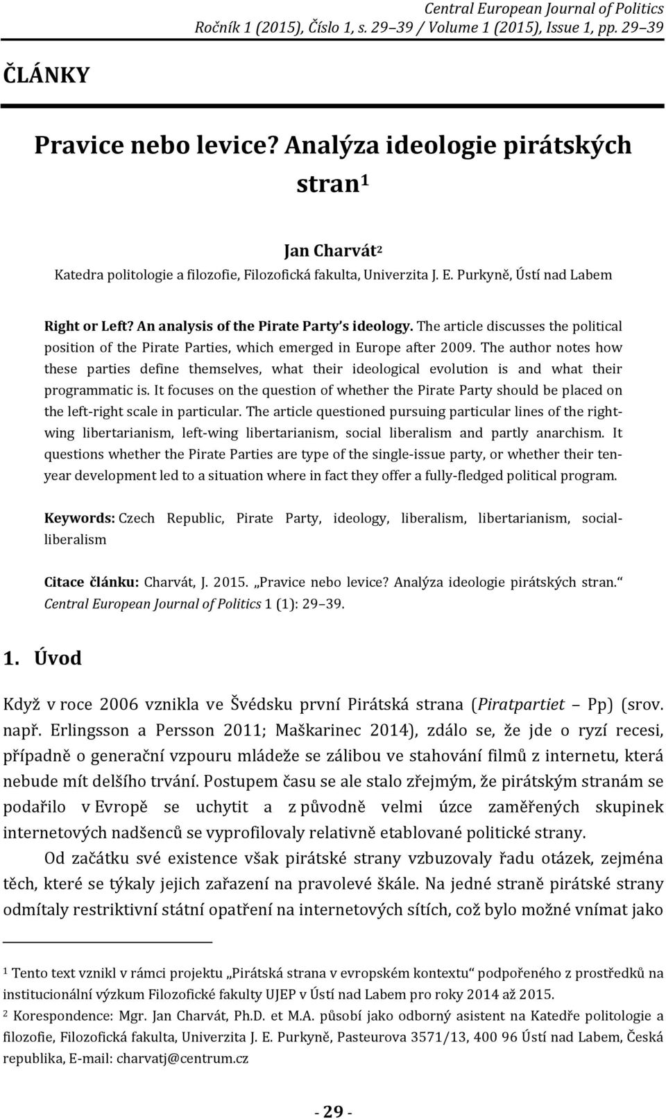 The author notes how these parties define themselves, what their ideological evolution is and what their programmatic is.