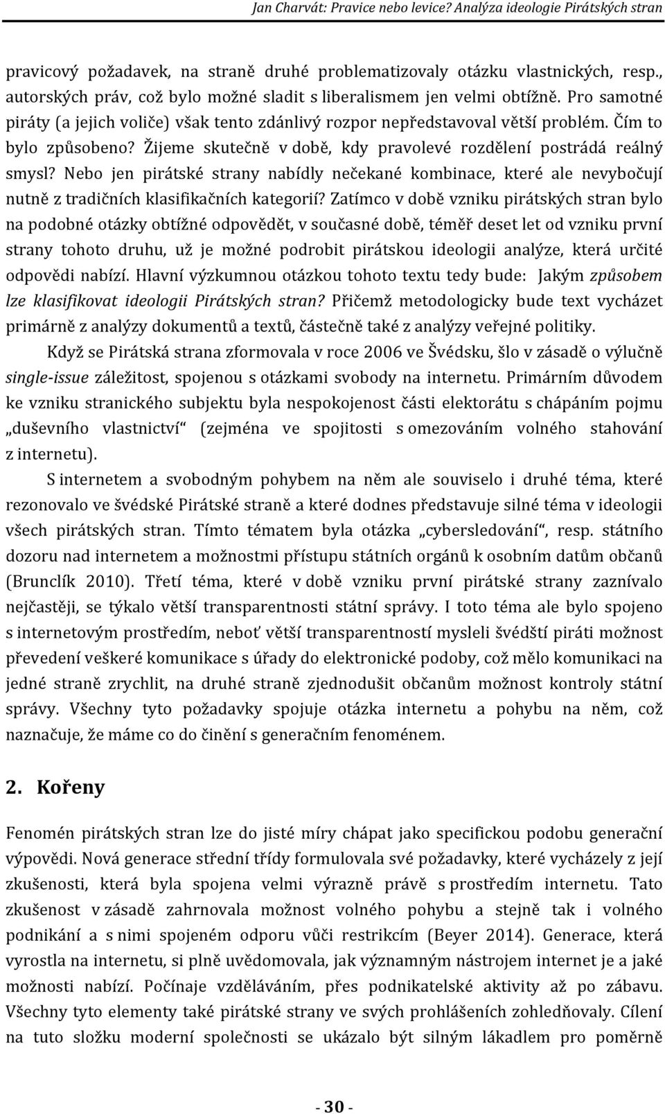 Žijeme skutečně v době, kdy pravolevé rozdělení postrádá reálný smysl? Nebo jen pirátské strany nabídly nečekané kombinace, které ale nevybočují nutně z tradičních klasifikačních kategorií?