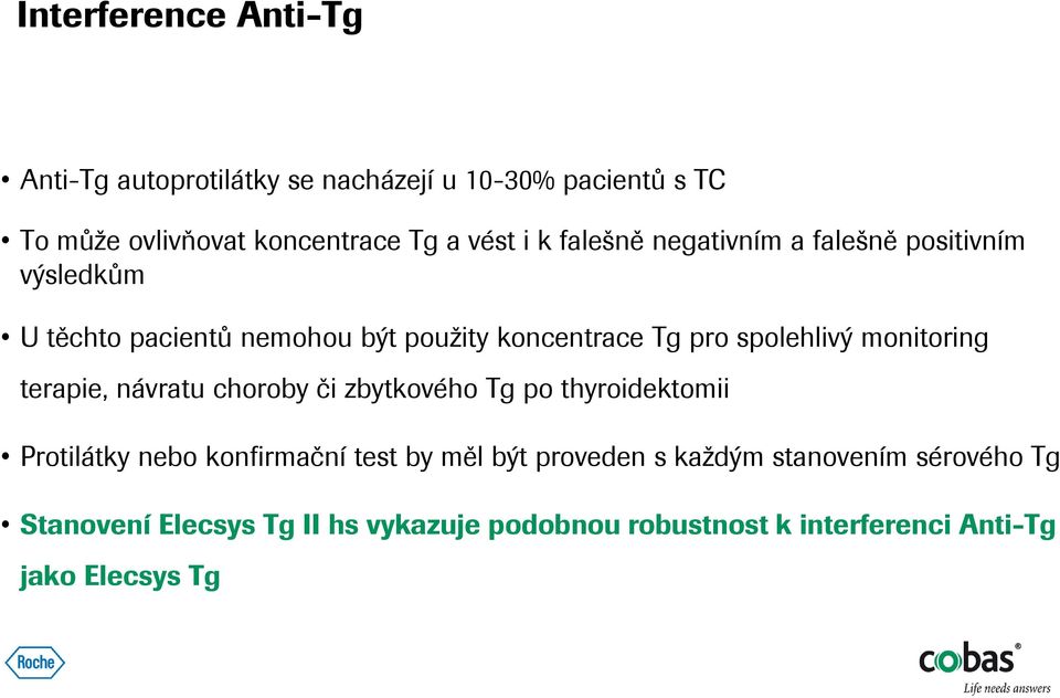 monitoring terapie, návratu choroby či zbytkového Tg po thyroidektomii Protilátky nebo konfirmační test by měl být proveden