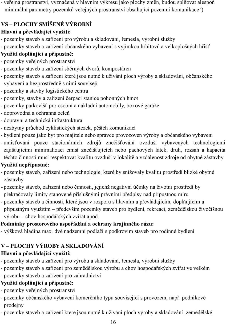 prostranství - pozemky staveb a zařízení sběrných dvorů, kompostáren - pozemky staveb a zařízení které jsou nutné k užívání ploch výroby a skladování, občanského vybavení a bezprostředně s nimi