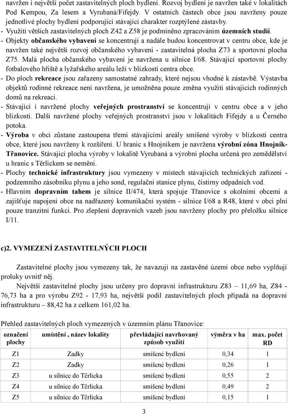 - Využití větších zastavitelných ploch Z42 a Z58 je podmíněno zpracováním územních studií.