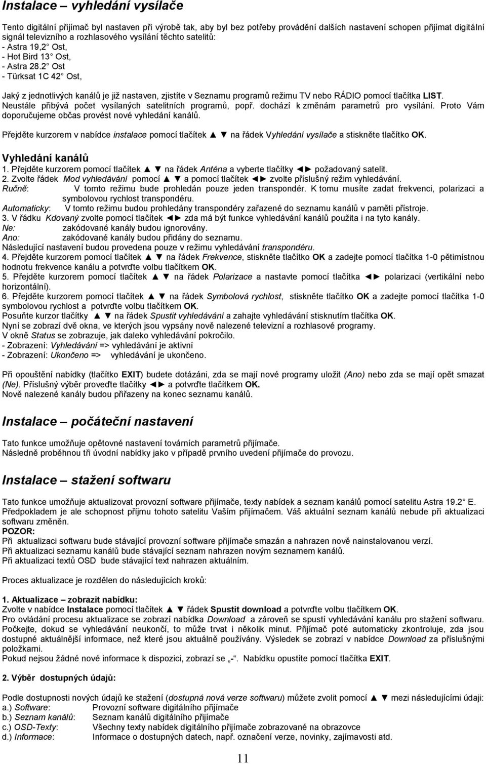 2 Ost - Türksat 1C 42 Ost, Jaký z jednotlivých kanálů je jiţ nastaven, zjistíte v Seznamu programů reţimu TV nebo RÁDIO pomocí tlačítka LIST.