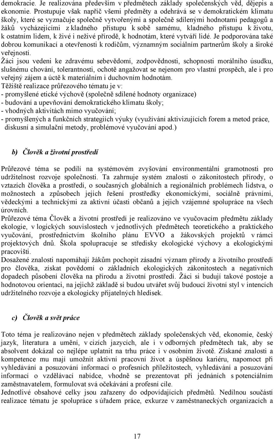 přístupu k sobě samému, kladného přístupu k životu, k ostatním lidem, k živé i neživé přírodě, k hodnotám, které vytváří lidé.