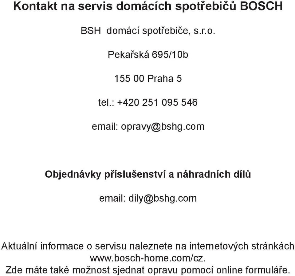 com Objednávky příslušenství a náhradních dílů email: dily@bshg.