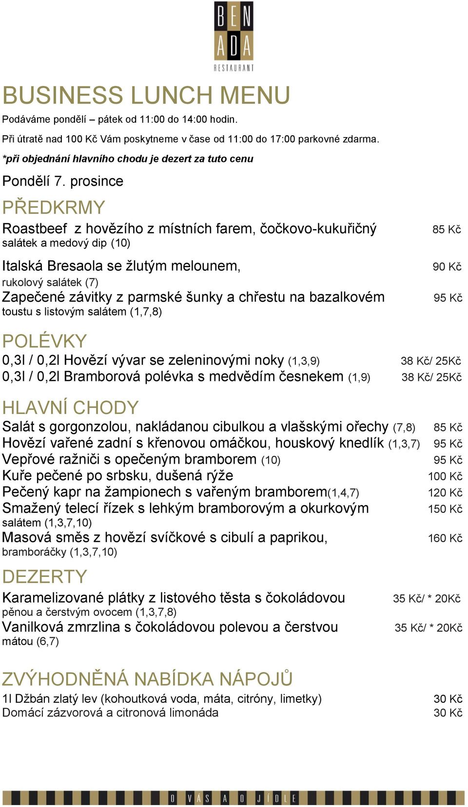 česnekem (1,9) 38 Kč/ 25Kč Salát s gorgonzolou, nakládanou cibulkou a vlašskými ořechy (7,8) Hovězí vařené zadní s