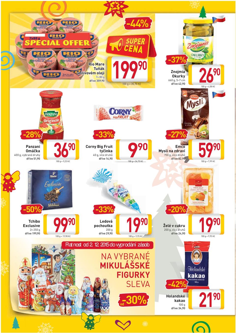 = 24,75 Kč 19 Ledová pochoutka 200 g dříve 29, 100 g = 9,95 Kč Emco Mysli na zdraví 750 g, více druhů dříve 82, -20% Želé v cukru 200 g, více druhů dříve 24, 59 100 g = 7,99