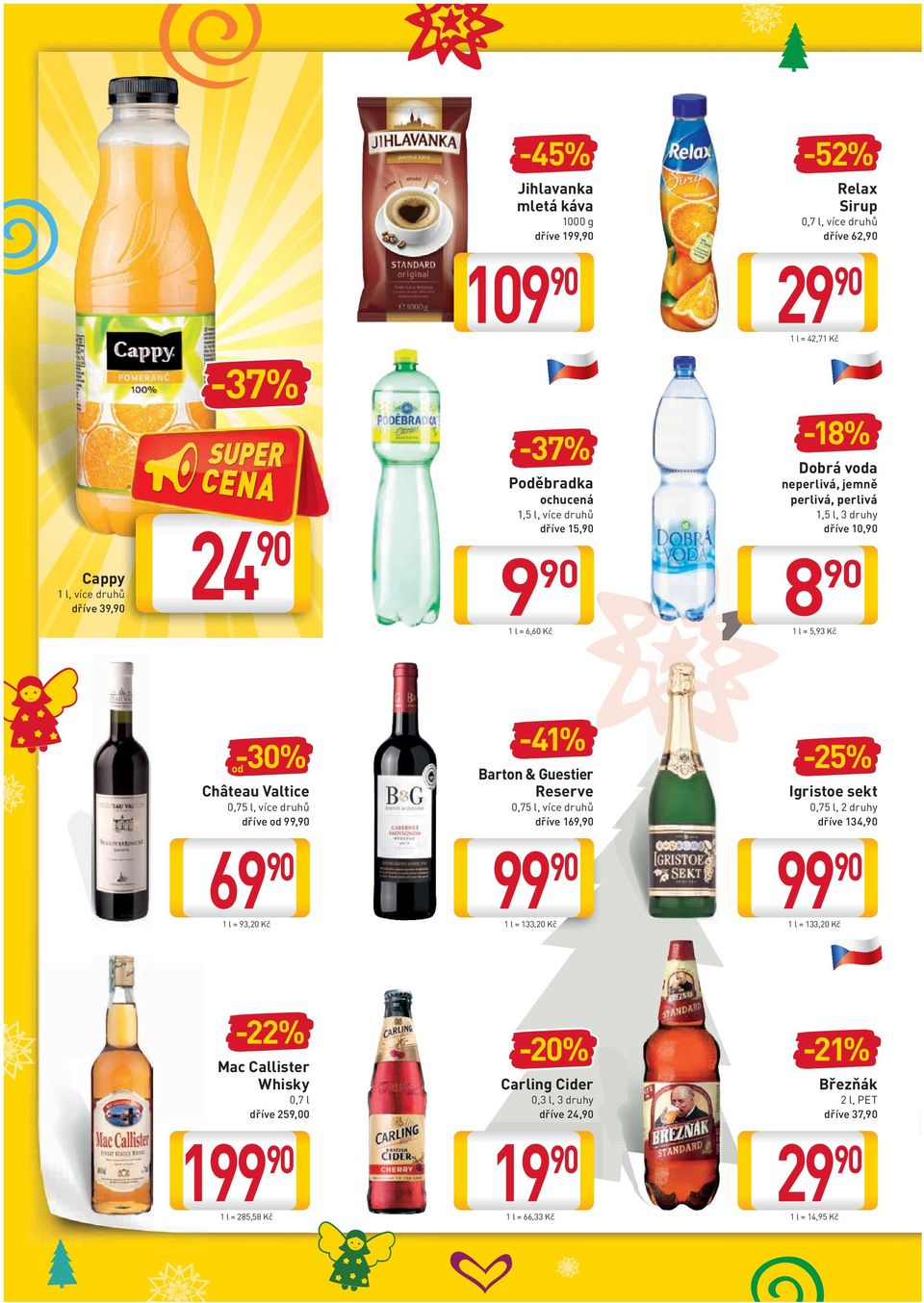 více druhů dříve 99, -41% Barton & Guestier Reserve 0,75 l, více druhů dříve 169, -25% Igristoe sekt 0,75 l, 2 druhy dříve 134, 69 1 l = 93,20 Kč 99 1 l = 133,20 Kč 99 1 l