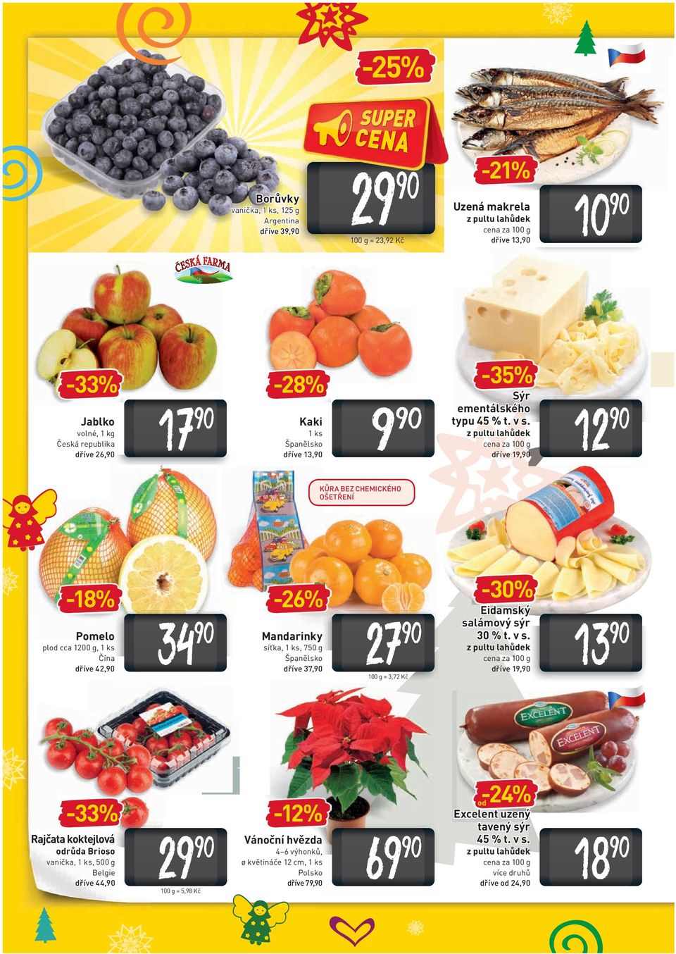 dříve 19, KŮRA BEZ CHEMICKÉHO OŠETŘENÍ -18% Pomelo pl cca 1200 g, 1 ks Čína dříve 42, 34 Rajčata koktejlová růda Brioso vanička, 1 ks, 500 g Belgie dříve 44, 49V_NEW.