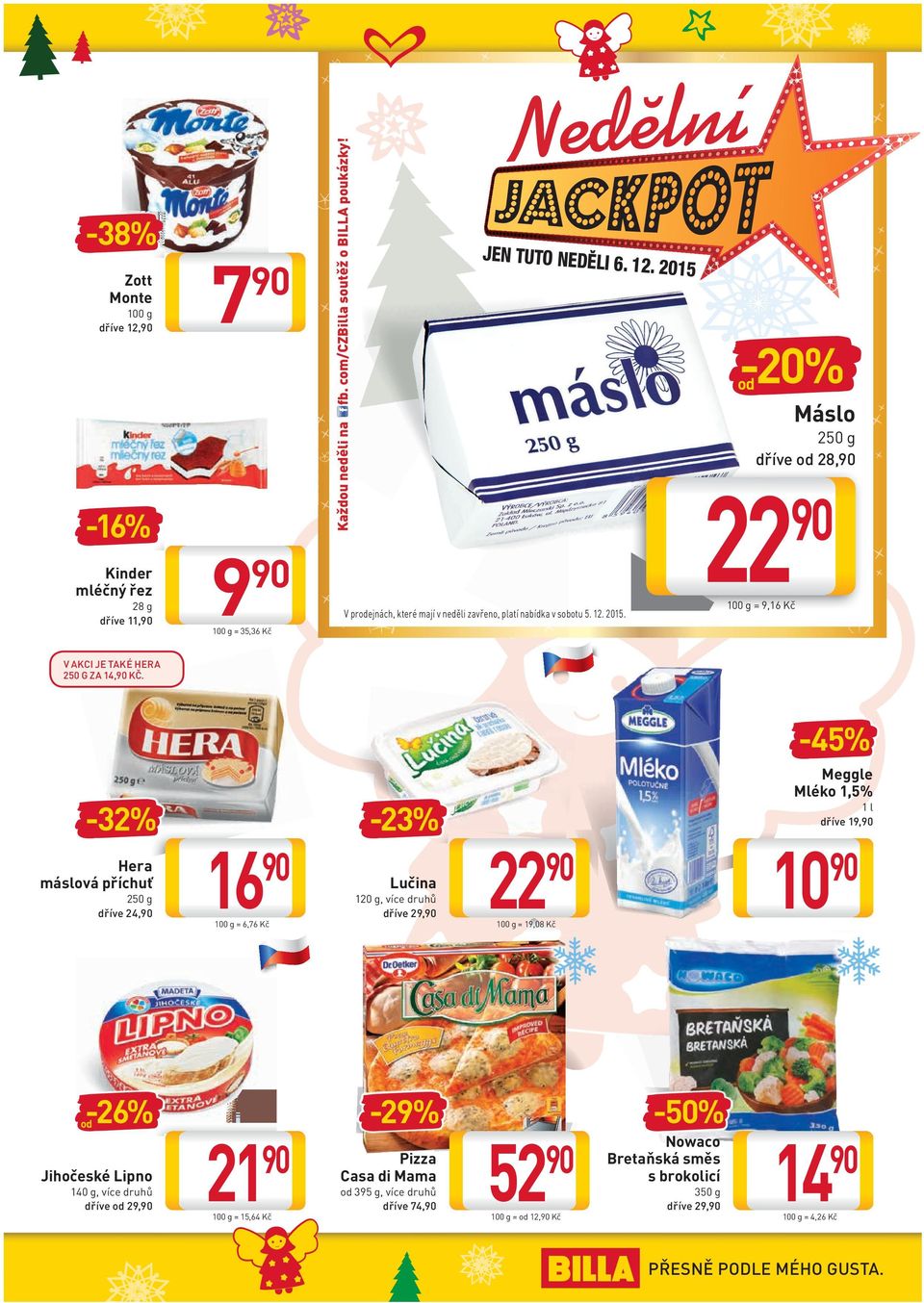 100 g = 9,16 Kč 100 g = 35,36 Kč V AKCI JE TAKÉ HERA 250 G ZA 14, KČ.