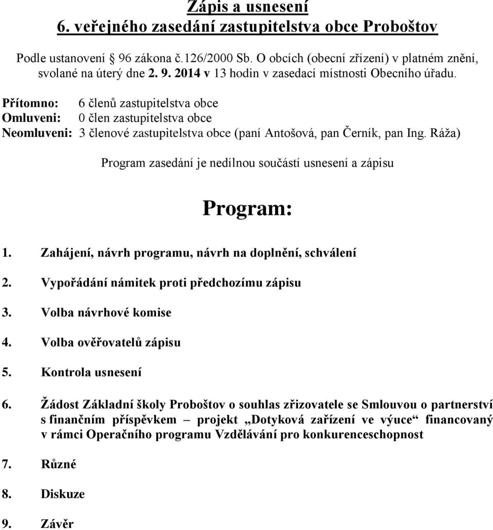 Ráža) Program zasedání je nedílnou součástí usnesení a zápisu Program: 1. Zahájení, návrh programu, návrh na doplnění, schválení 2. Vypořádání námitek proti předchozímu zápisu 3.