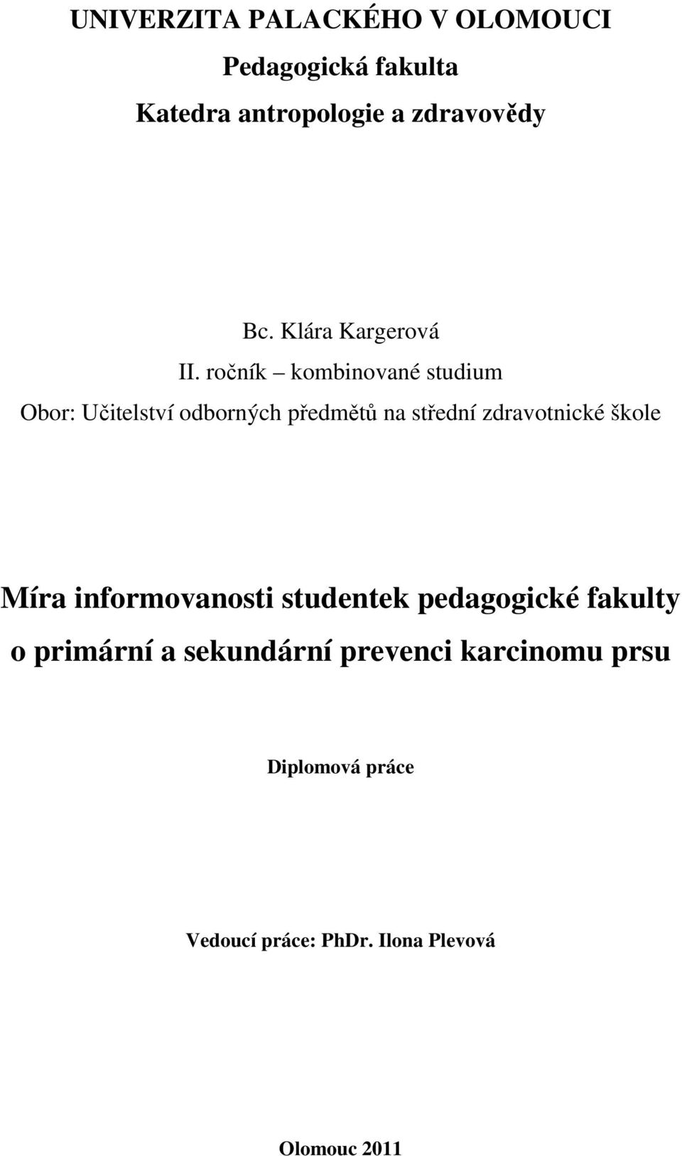 ročník kombinované studium Obor: Učitelství odborných předmětů na střední zdravotnické