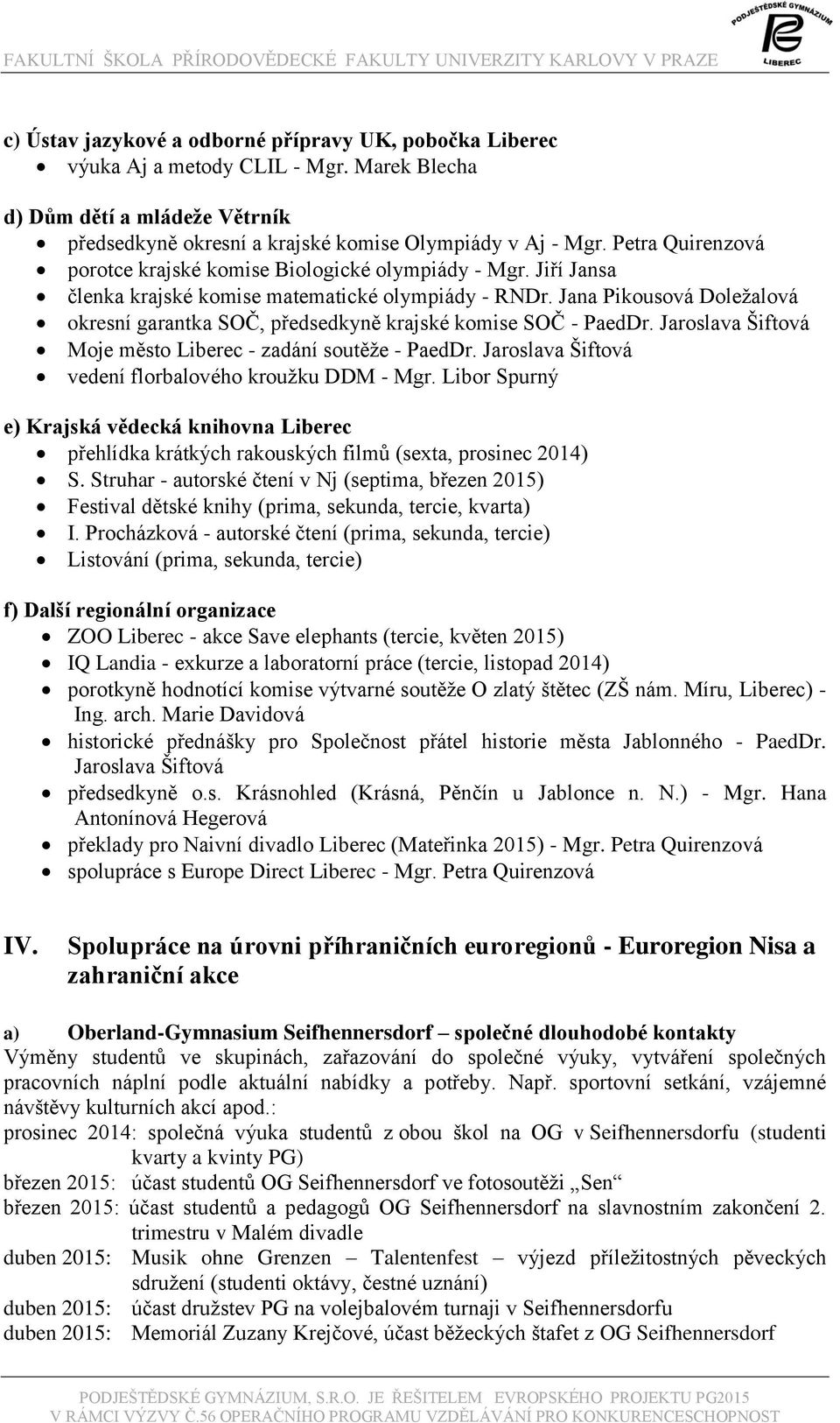 Jana Pikousová Doležalová okresní garantka SOČ, předsedkyně krajské komise SOČ - PaedDr. Jaroslava Šiftová Moje město Liberec - zadání soutěže - PaedDr.