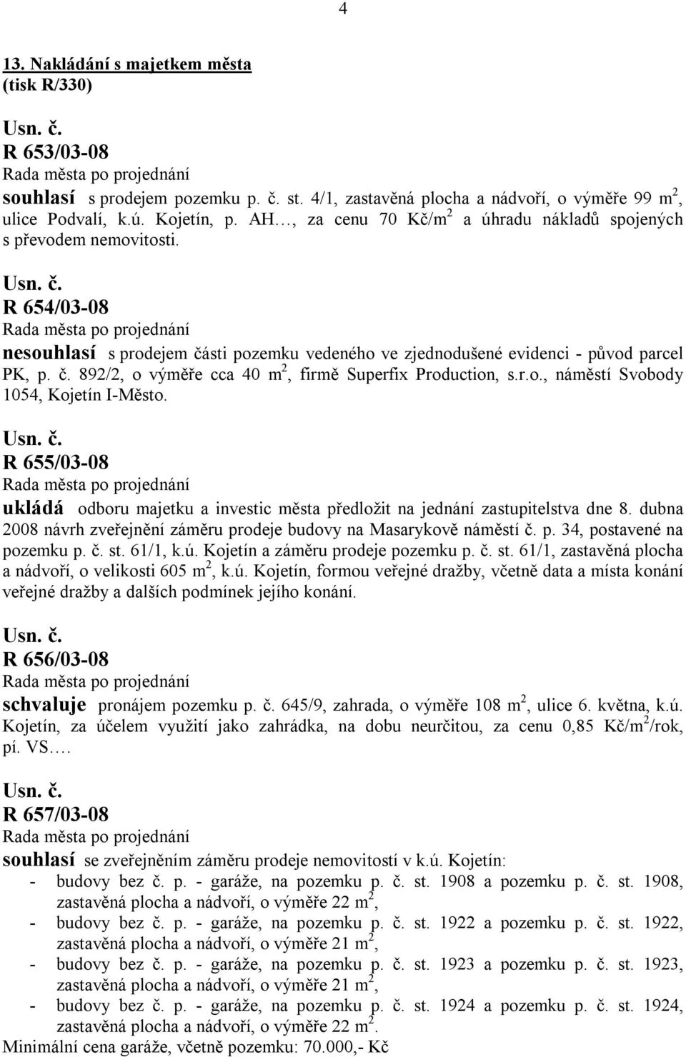 r.o., náměstí Svobody 1054, Kojetín I-Město. R 655/03-08 ukládá odboru majetku a investic města předložit na jednání zastupitelstva dne 8.