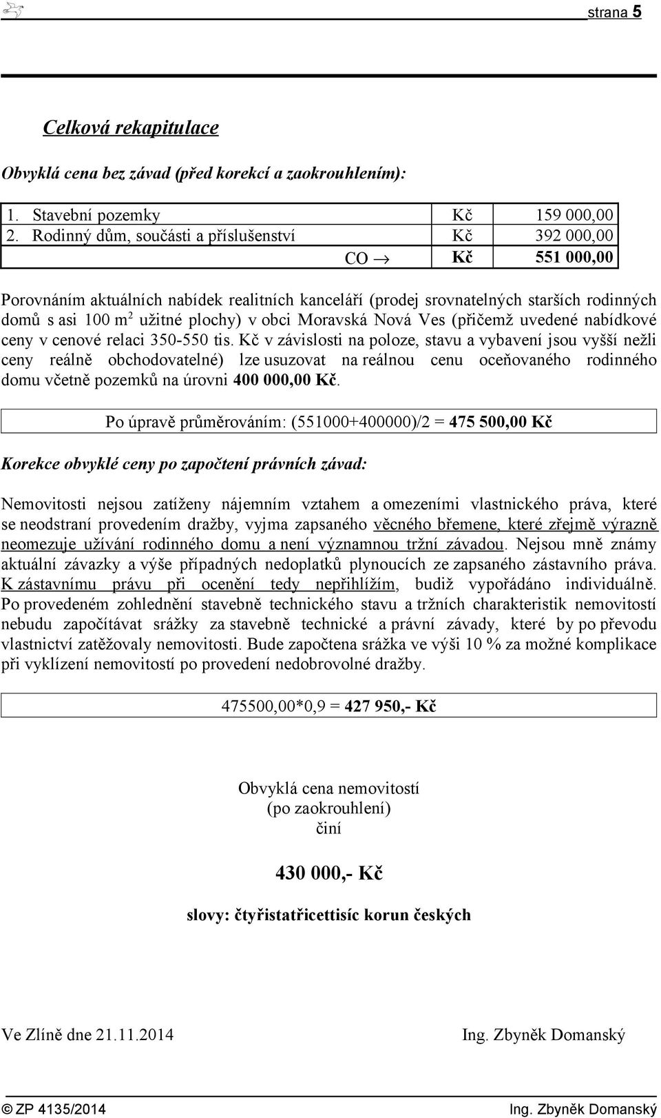 obci Moravská Nová Ves (přičemž uvedené nabídkové ceny v cenové relaci 350-550 tis.