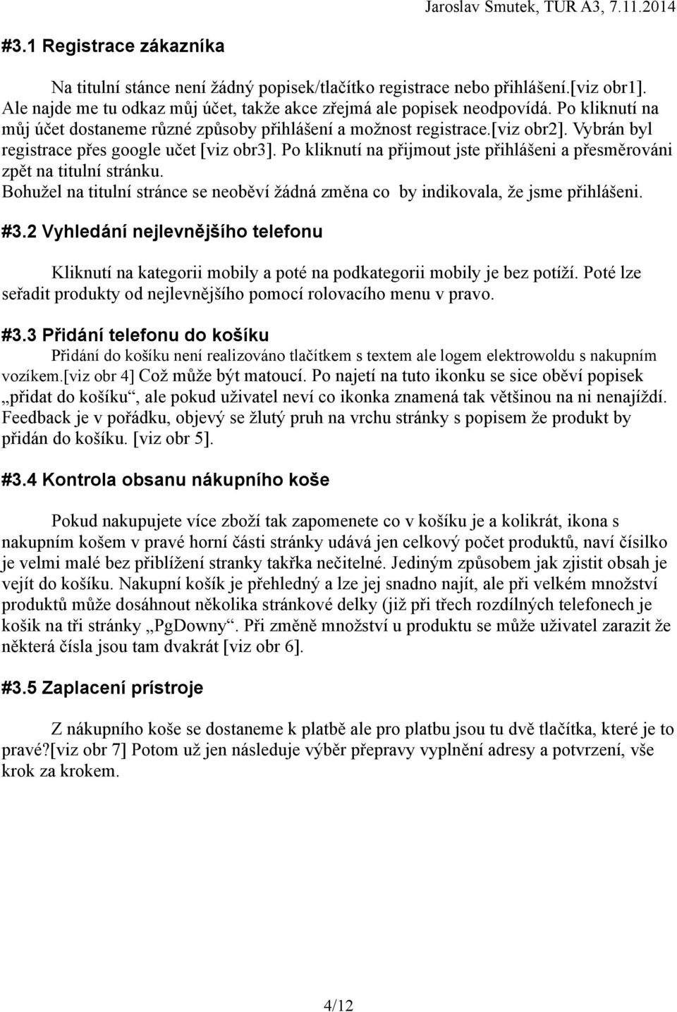 Po kliknutí na přijmout jste přihlášeni a přesměrováni zpět na titulní stránku. Bohužel na titulní stránce se neoběví žádná změna co by indikovala, že jsme přihlášeni. #3.