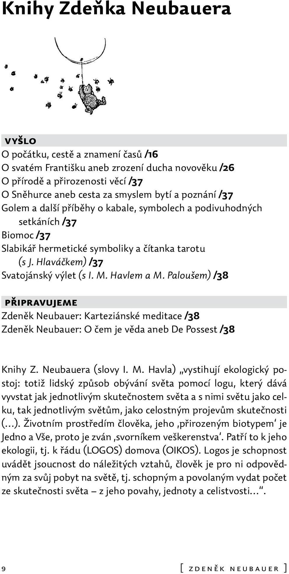 Paloušem) /38 připravujeme Zdeněk Neubauer: Karteziánské meditace /38 Zdeněk Neubauer: O čem je věda aneb De Possest /38 Knihy Z. Neubauera (slovy I. M.