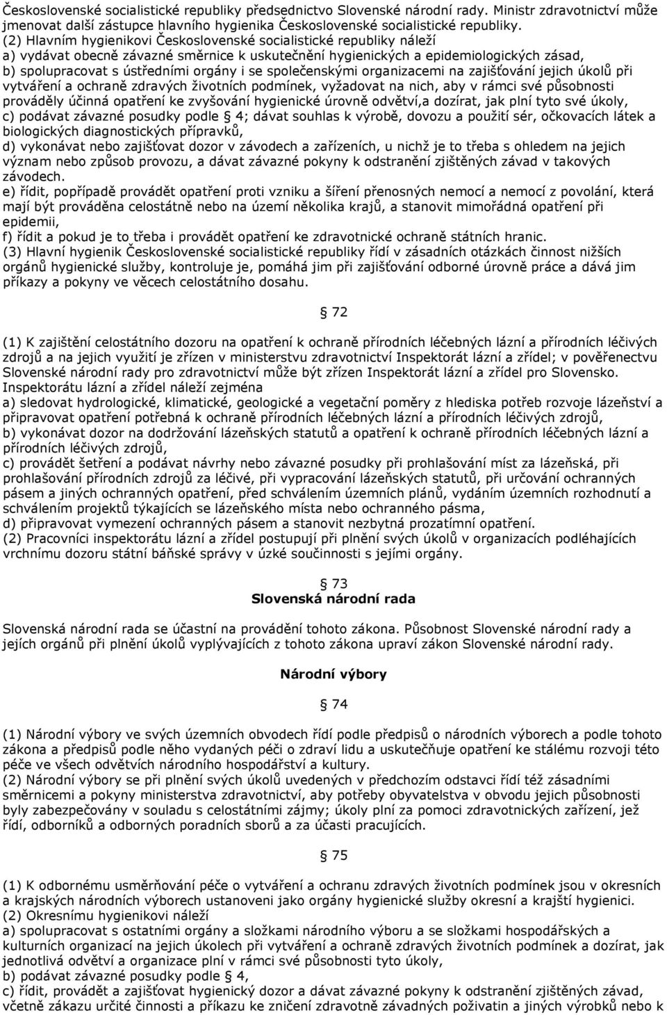 se společenskými organizacemi na zajišťování jejich úkolů při vytváření a ochraně zdravých životních podmínek, vyžadovat na nich, aby v rámci své působnosti prováděly účinná opatření ke zvyšování