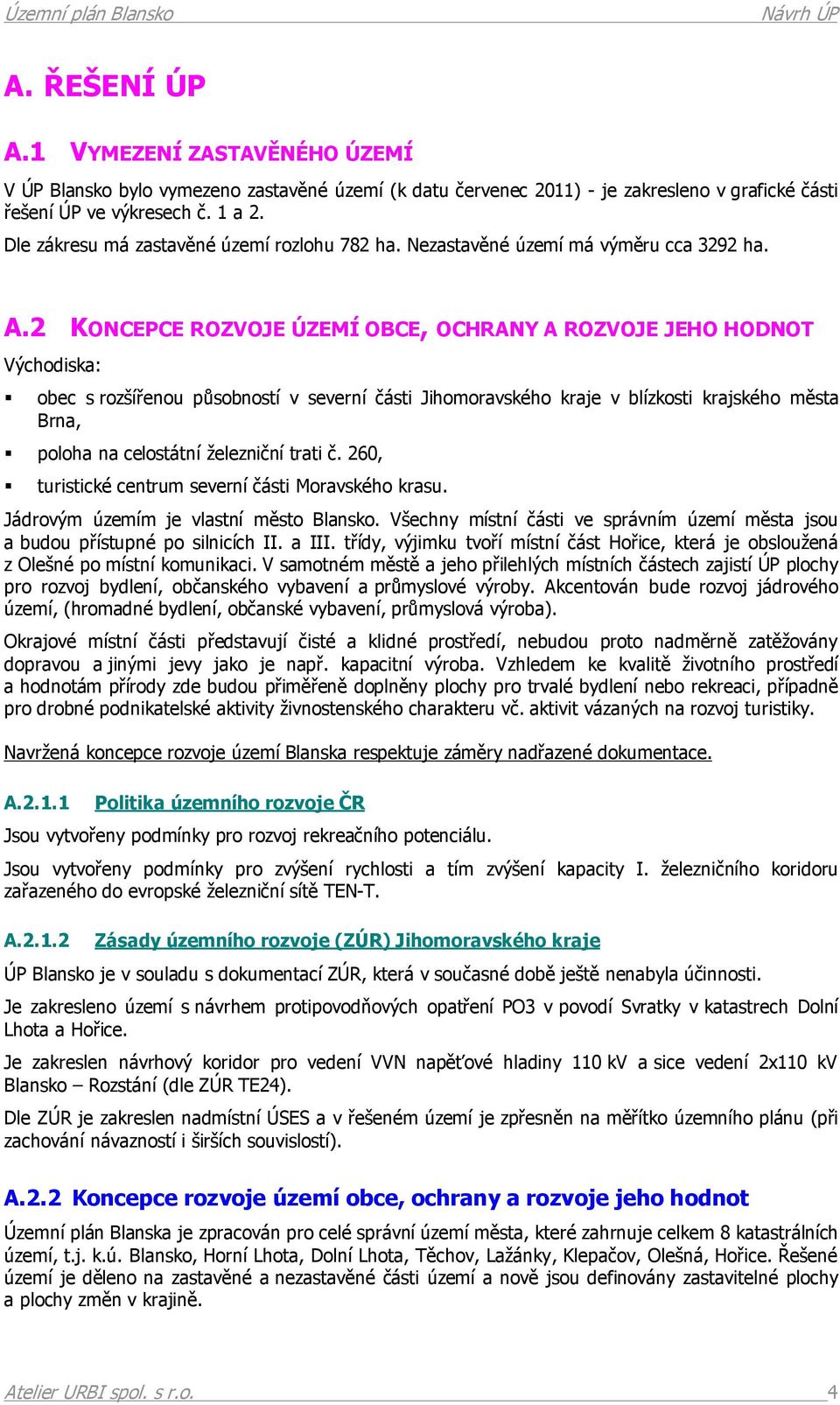 2 KONCEPCE ROZVOJE ÚZEMÍ OBCE, OCHRANY A ROZVOJE JEHO HODNOT Východiska: obec s rozšířenou působností v severní části Jihomoravského kraje v blízkosti krajského města Brna, poloha na celostátní