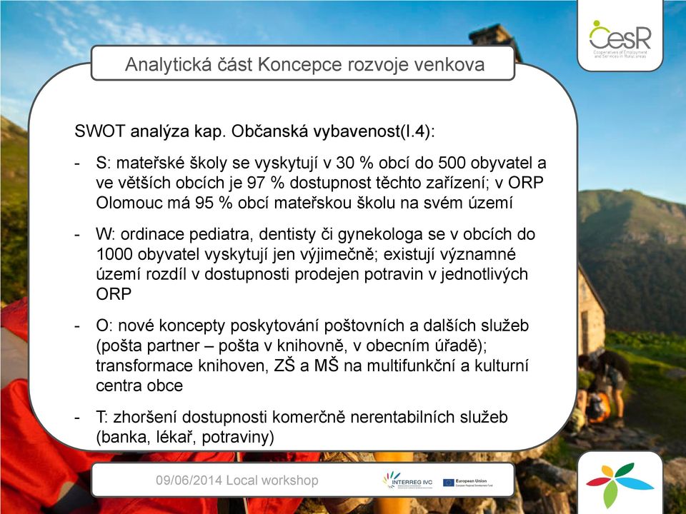 na svém území - W: ordinace pediatra, dentisty či gynekologa se v obcích do 1000 obyvatel vyskytují jen výjimečně; existují významné území rozdíl v dostupnosti