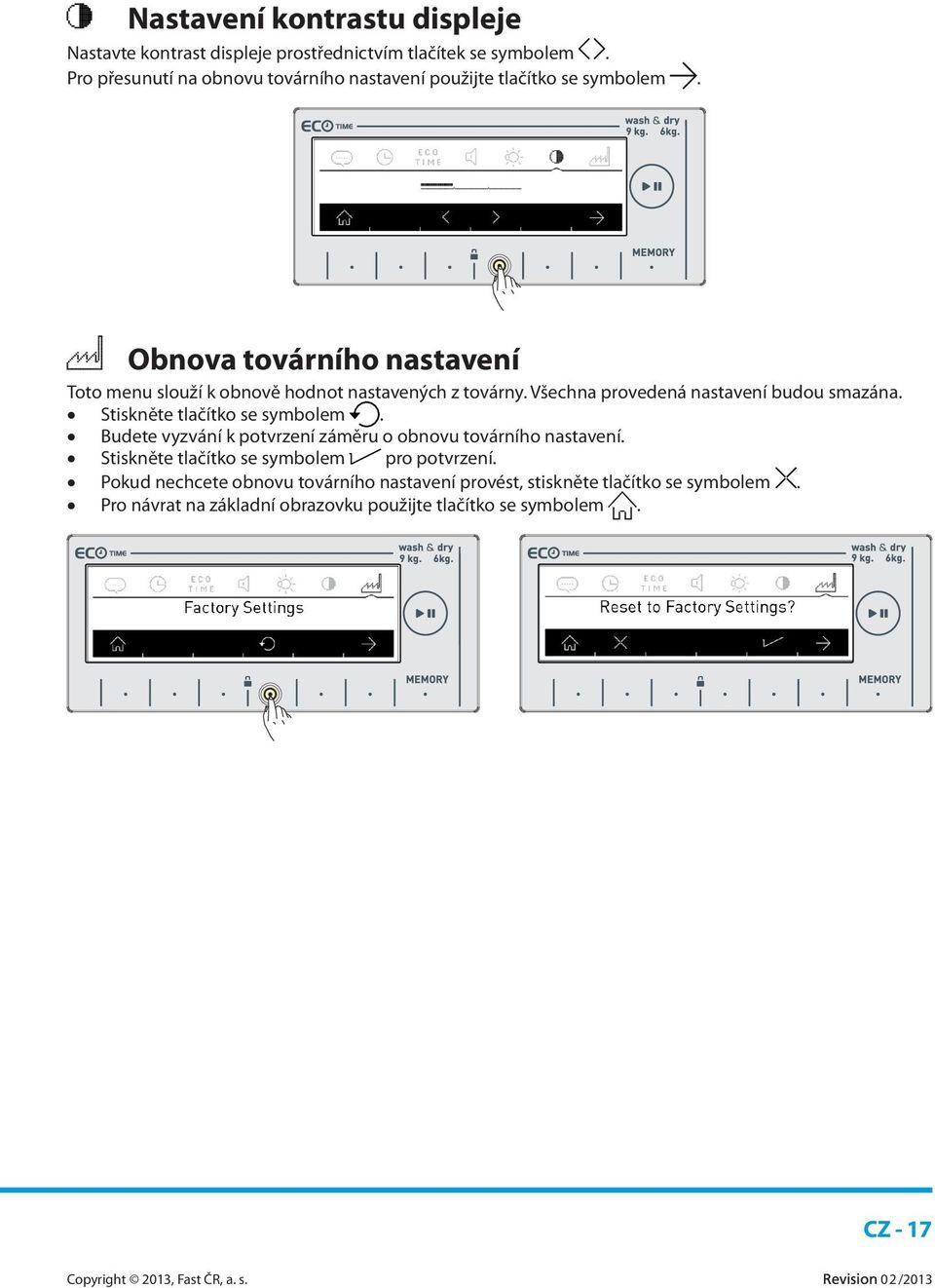 Obnova továrního nastavení Toto menu slouží k obnově hodnot nastavených z továrny. Všechna provedená nastavení budou smazána.