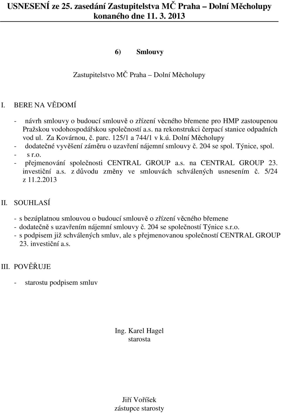 investiční a.s. z důvodu změny ve smlouvách schválených usnesením č. 5/24 z 11.2.2013 II.