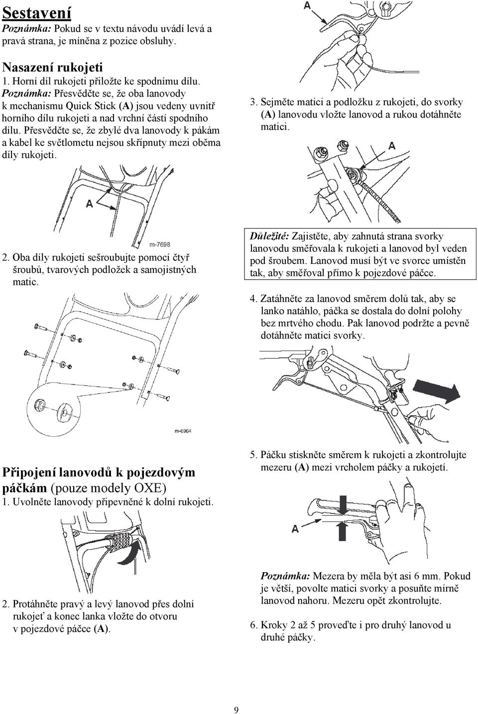 Přesvědčte se, že zbylé dva lanovody k pákám a kabel ke světlometu nejsou skřípnuty mezi oběma díly rukojeti. 3.