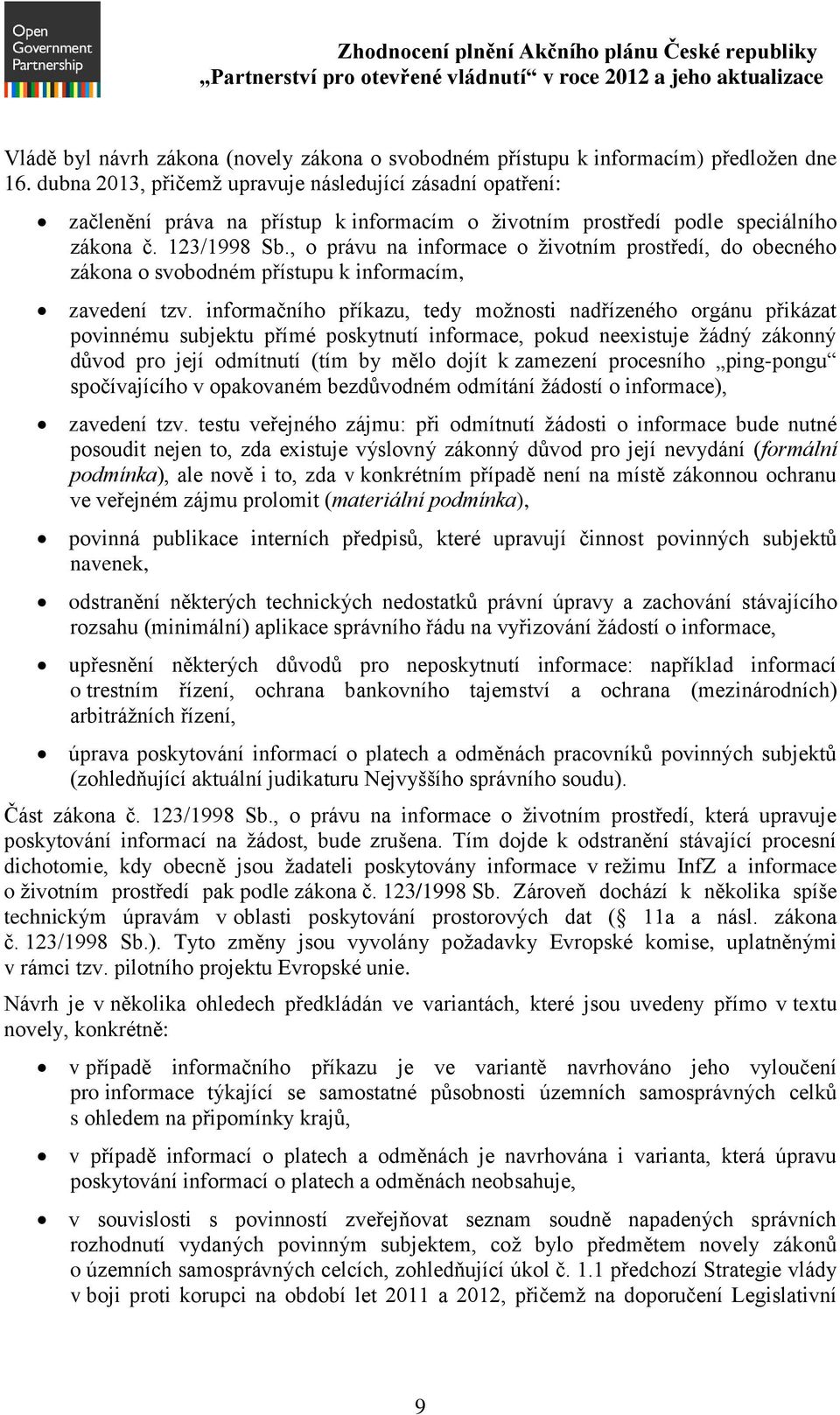 , o právu na informace o životním prostředí, do obecného zákona o svobodném přístupu k informacím, zavedení tzv.