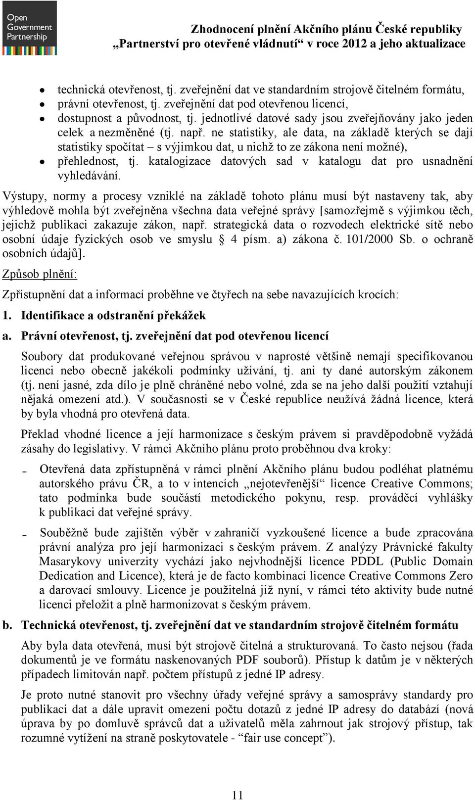 ne statistiky, ale data, na základě kterých se dají statistiky spočítat s výjimkou dat, u nichž to ze zákona není možné), přehlednost, tj.