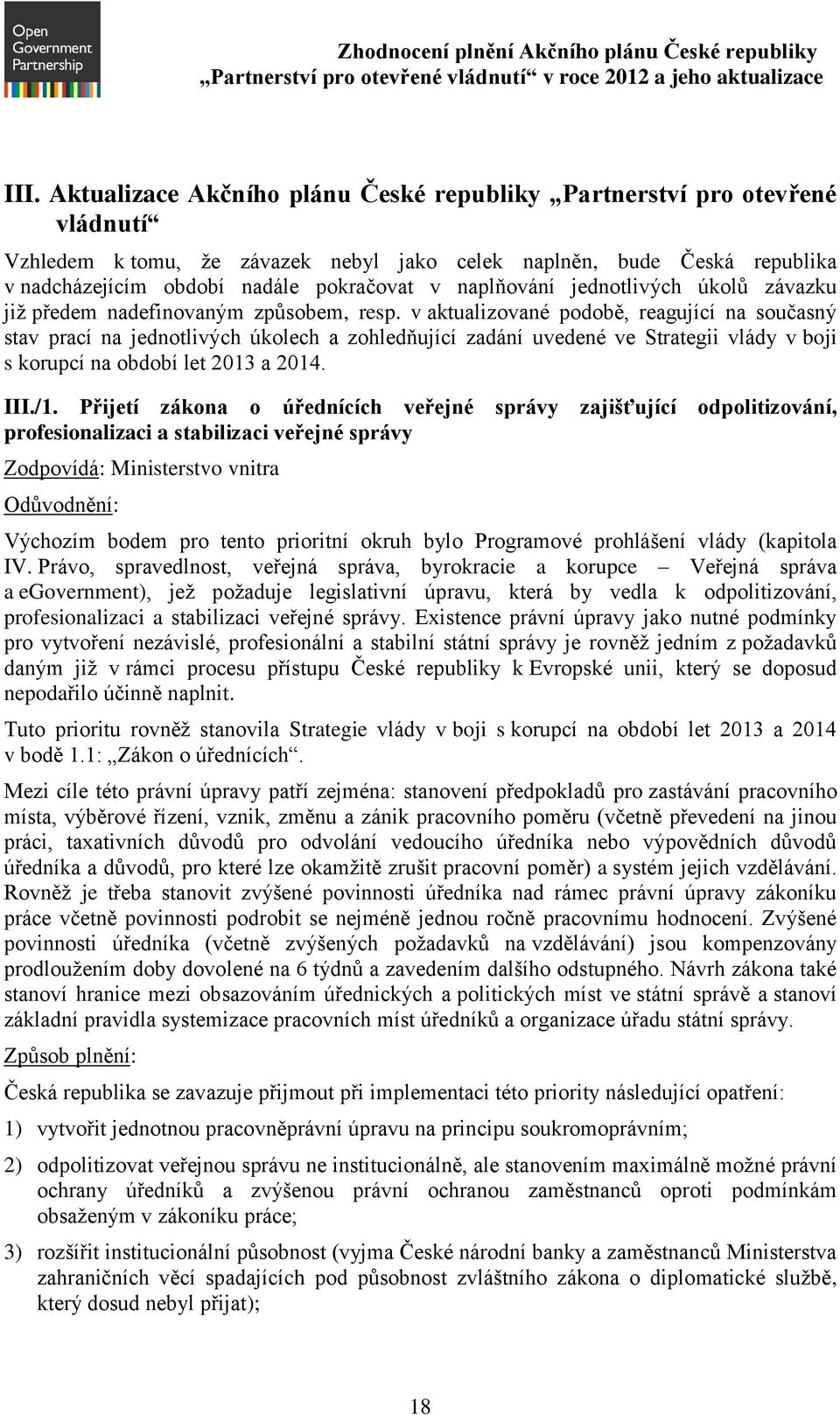 v aktualizované podobě, reagující na současný stav prací na jednotlivých úkolech a zohledňující zadání uvedené ve Strategii vlády v boji s korupcí na období let 2013 a 2014. III./1.