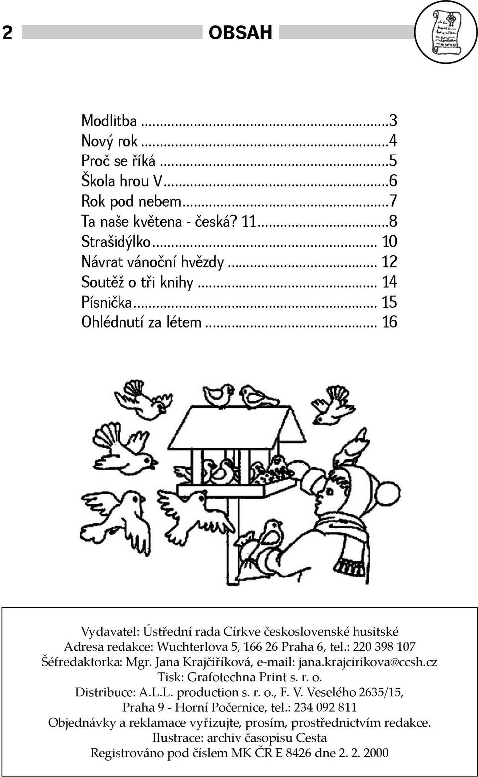 : 220 398 107 Šéfredaktorka: Mgr. Jana Krajčiříková, e-mail: jana.krajcirikova@ccsh.cz Tisk: Grafotechna Print s. r. o. Distribuce: A.L.L. production s. r. o., F. V.