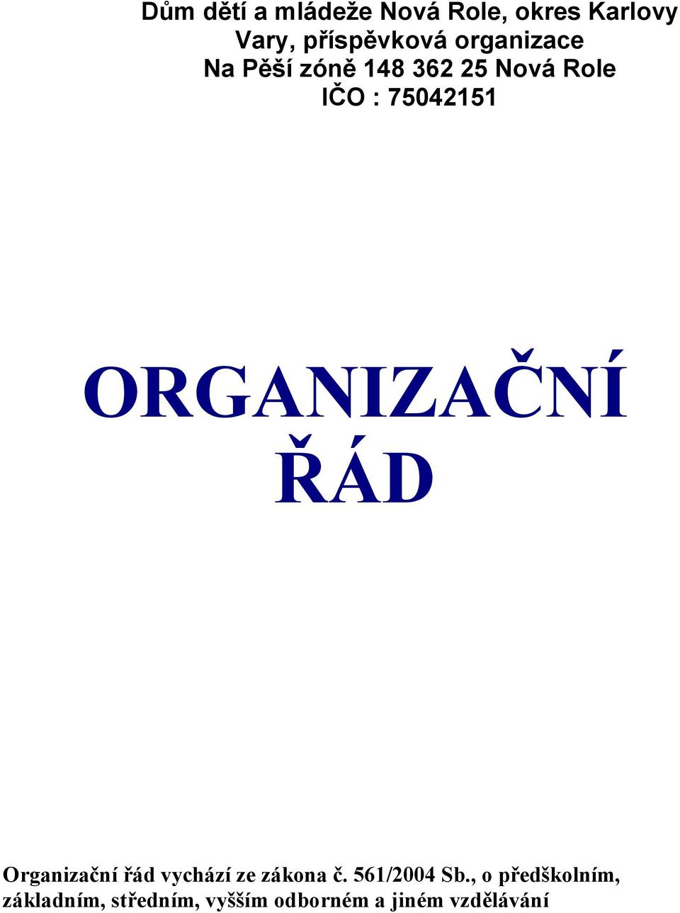 ORGANIZAČNÍ ŘÁD Organizační řád vychází ze zákona č. 561/2004 Sb.