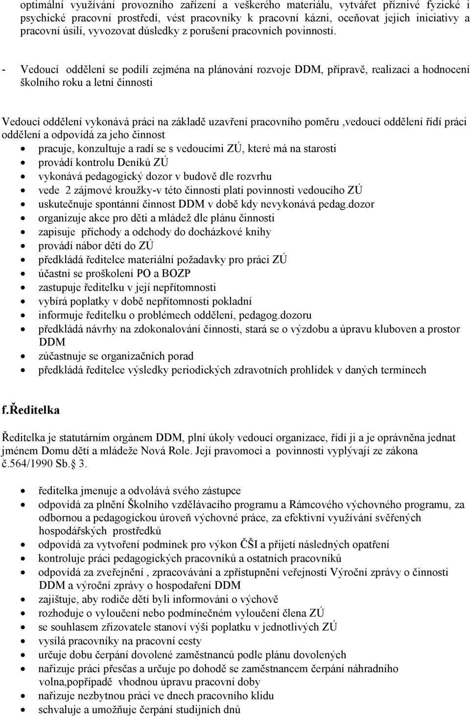 - Vedoucí oddělení se podílí zejména na plánování rozvoje DDM, přípravě, realizaci a hodnocení školního roku a letní činnosti Vedoucí oddělení vykonává práci na základě uzavření pracovního