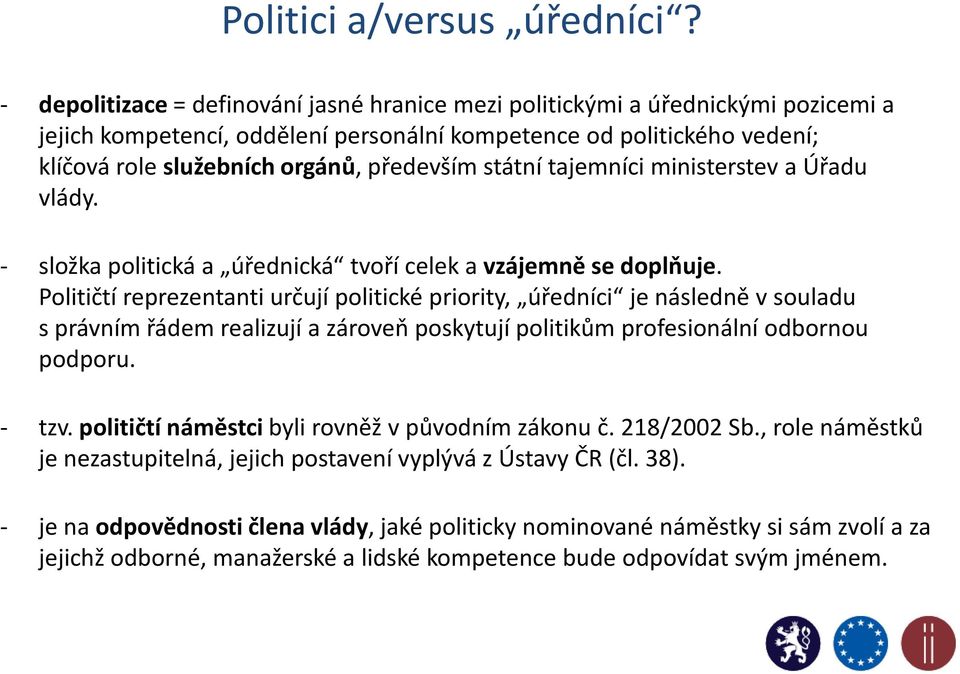 státní tajemníci ministerstev a Úřadu vlády. - složka politická a úřednická tvoří celek a vzájemně se doplňuje.