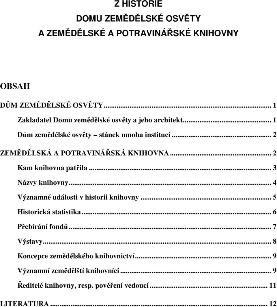 .. 2 ZEMĚDĚLSKÁ A POTRAVINÁŘSKÁ KNIHOVNA... 2 Kam knihovna patřila... 3 Názvy knihovny... 4 Významné události v historii knihovny.