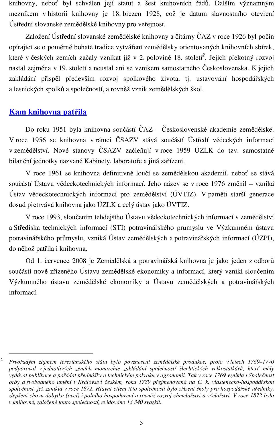 Založení Ústřední slovanské zemědělské knihovny a čítárny ČAZ v roce 1926 byl počin opírající se o poměrně bohaté tradice vytváření zemědělsky orientovaných knihovních sbírek, které v českých zemích