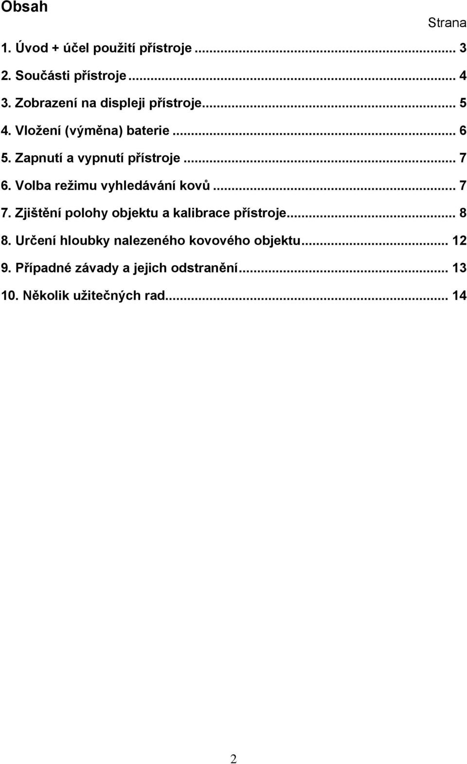 .. 7 6. Volba režimu vyhledávání kovů... 7 7. Zjištění polohy objektu a kalibrace přístroje... 8 8.