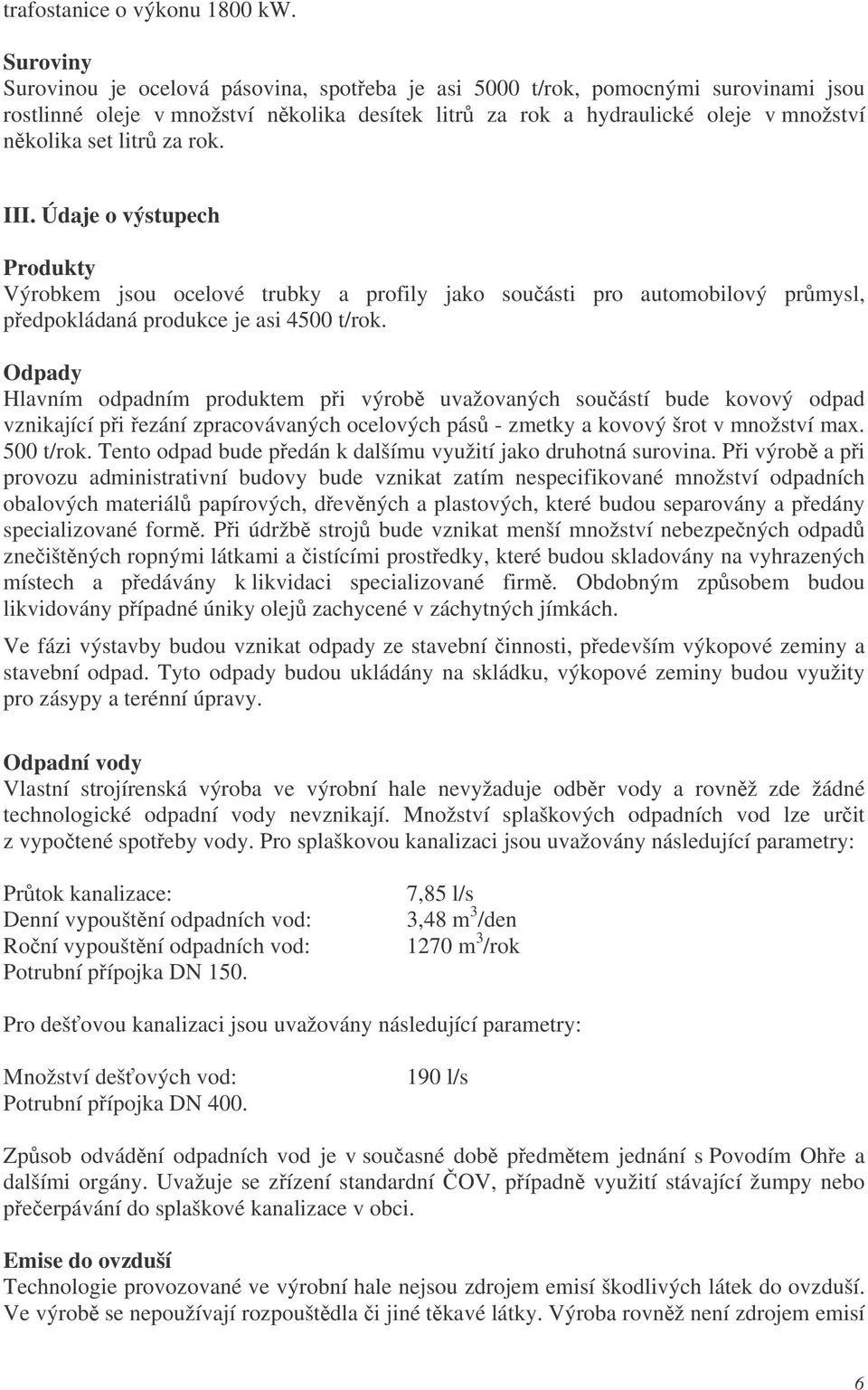 rok. III. Údaje o výstupech Produkty Výrobkem jsou ocelové trubky a profily jako souásti pro automobilový prmysl, pedpokládaná produkce je asi 4500 t/rok.