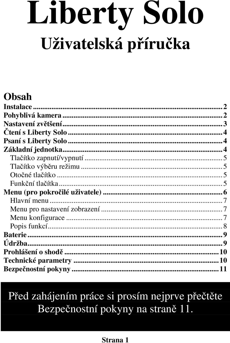 ..5 Menu (pro pokročilé uživatele)...6 Hlavní menu...7 Menu pro nastavení zobrazení...7 Menu konfigurace...7 Popis funkcí...8 Baterie...9 Údržba.