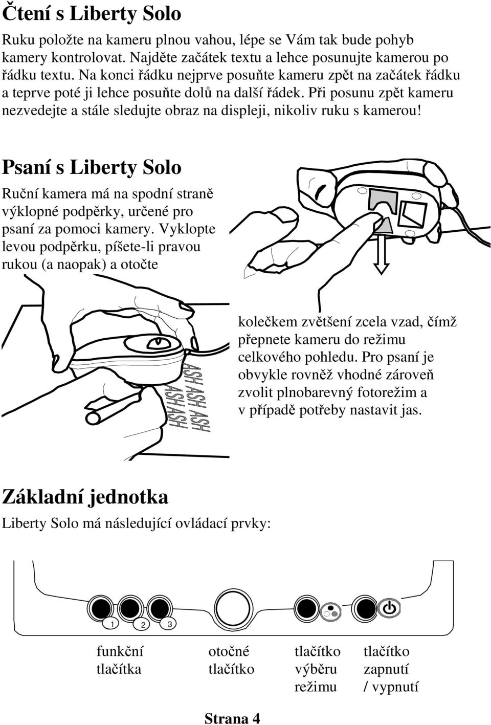 Při posunu zpět kameru nezvedejte a stále sledujte obraz na displeji, nikoliv ruku s kamerou!