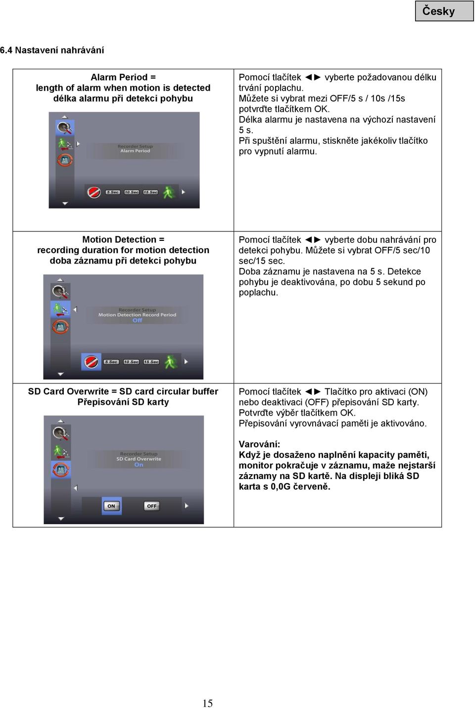 Motion Detection = recording duration for motion detection doba záznamu při detekci pohybu Pomocí tlačítek vyberte dobu nahrávání pro detekci pohybu. Můžete si vybrat OFF/5 sec/10 sec/15 sec.