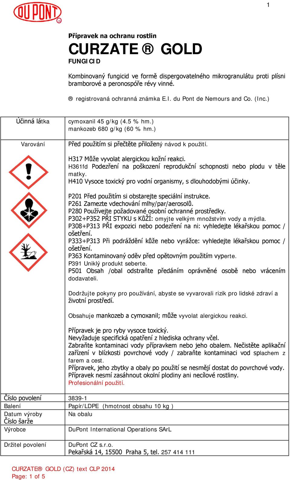 H361fd Podezření na poškození reprodukční schopnosti nebo plodu v těle matky. H410 Vysoce toxický pro vodní organismy, s dlouhodobými účinky. P201 Před použitím si obstarejte speciální instrukce.