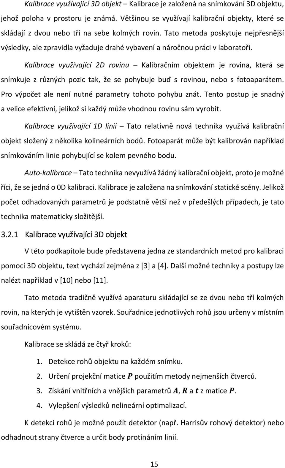 Tato metoda poskytuje nejpřesnější výsledky, ale zpravidla vyžaduje drahé vybavení a náročnou práci v laboratoři.