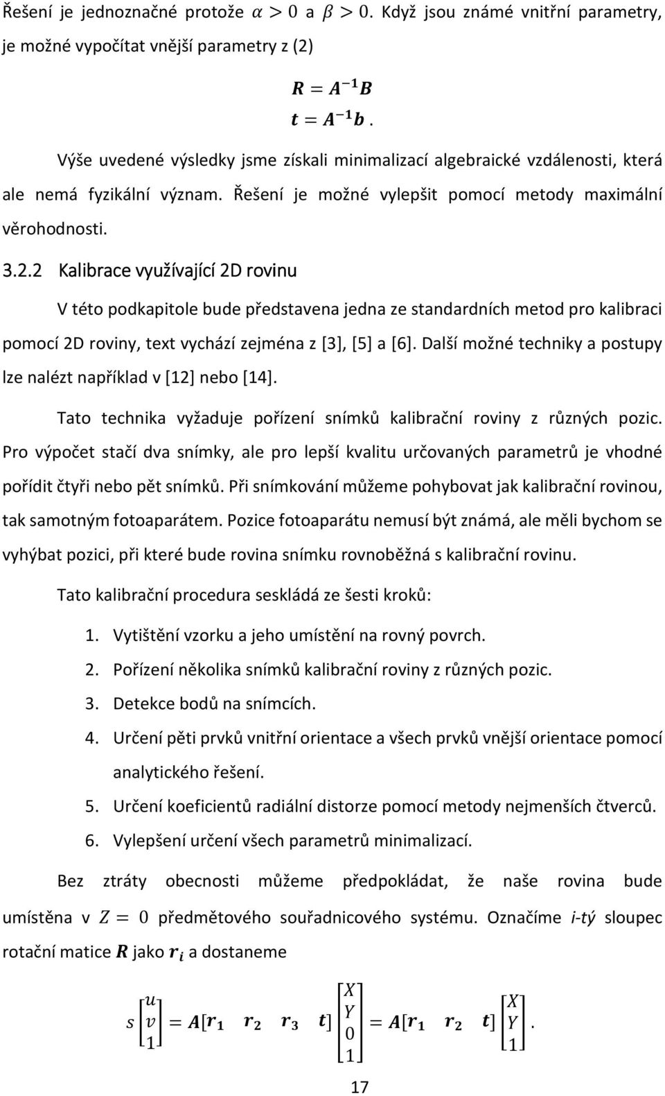 2 Kalibrace využívající 2D rovinu V této podkapitole bude představena jedna ze standardních metod pro kalibraci pomocí 2D roviny, text vychází zejména z [3], [5] a [6].