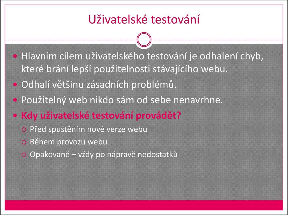 Odhalí většinu zásadních problémů. Použitelný web nikdo sám od sebe nenavrhne.