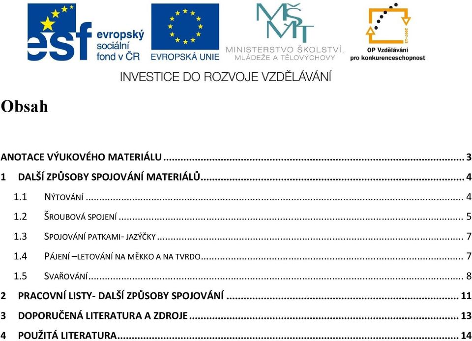 4 PÁJENÍ LETOVÁNÍ NA MĚKKO A NA TVRDO... 7 1.5 SVAŘOVÁNÍ.